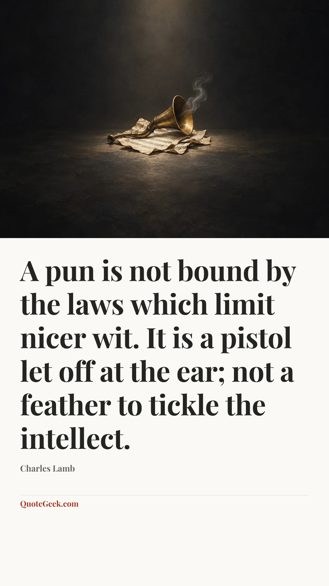 “A pun is not bound by the laws which limit nicer wit. It is a pistol let off at the ear; not a feather to tickle the intellect.” — Charles Lamb. Illustrated QuoteGeek card.