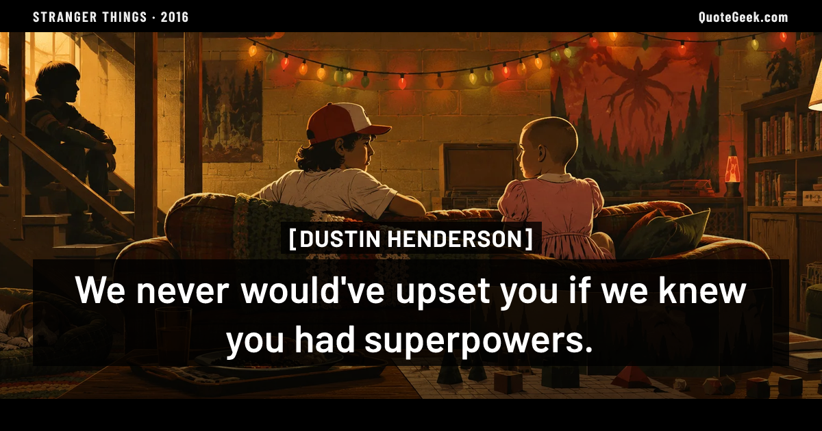 “We never would've upset you if we knew you had superpowers.” — Dustin Henderson · Stranger Things. Illustrated QuoteGeek card.