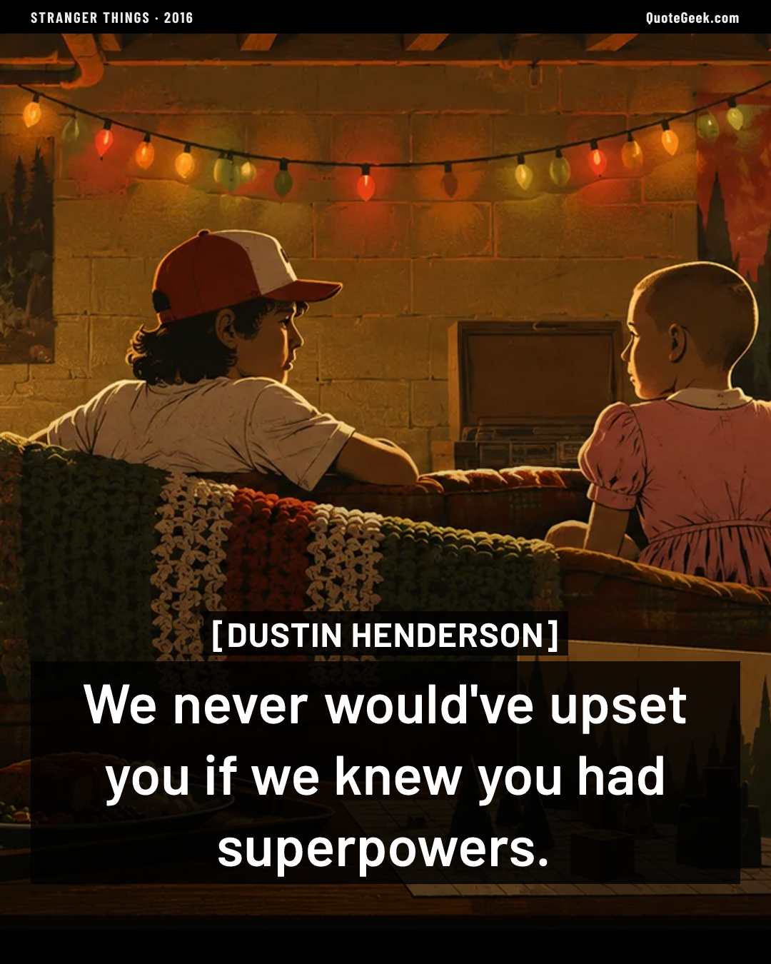“We never would've upset you if we knew you had superpowers.” — Dustin Henderson · Stranger Things. Illustrated QuoteGeek card.