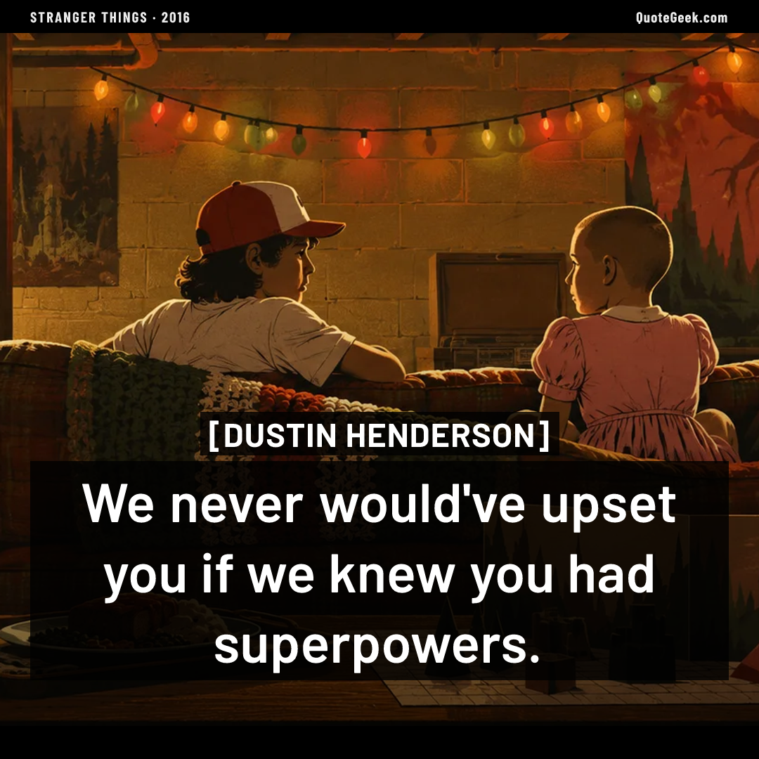“We never would've upset you if we knew you had superpowers.” — Dustin Henderson · Stranger Things. Illustrated QuoteGeek card.