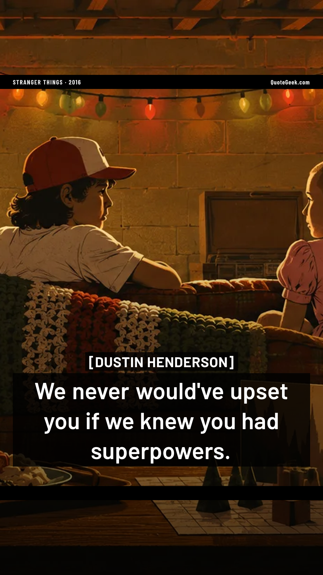 “We never would've upset you if we knew you had superpowers.” — Dustin Henderson · Stranger Things. Illustrated QuoteGeek card.
