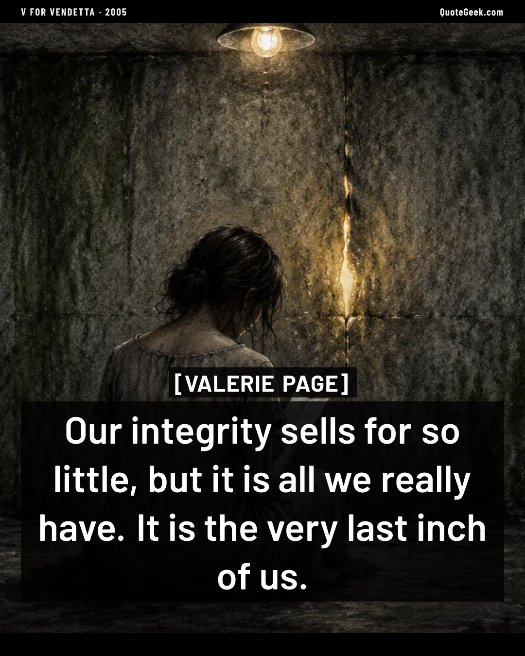 “Our integrity sells for so little, but it is all we really have. It is the very last inch of us.” — Valerie Page · V for Vendetta. Illustrated QuoteGeek card.