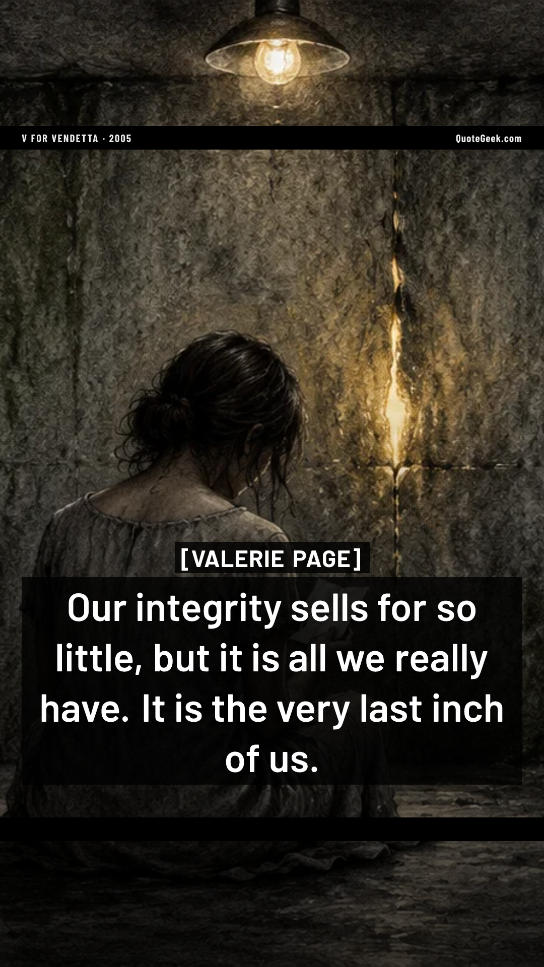 “Our integrity sells for so little, but it is all we really have. It is the very last inch of us.” — Valerie Page · V for Vendetta. Illustrated QuoteGeek card.