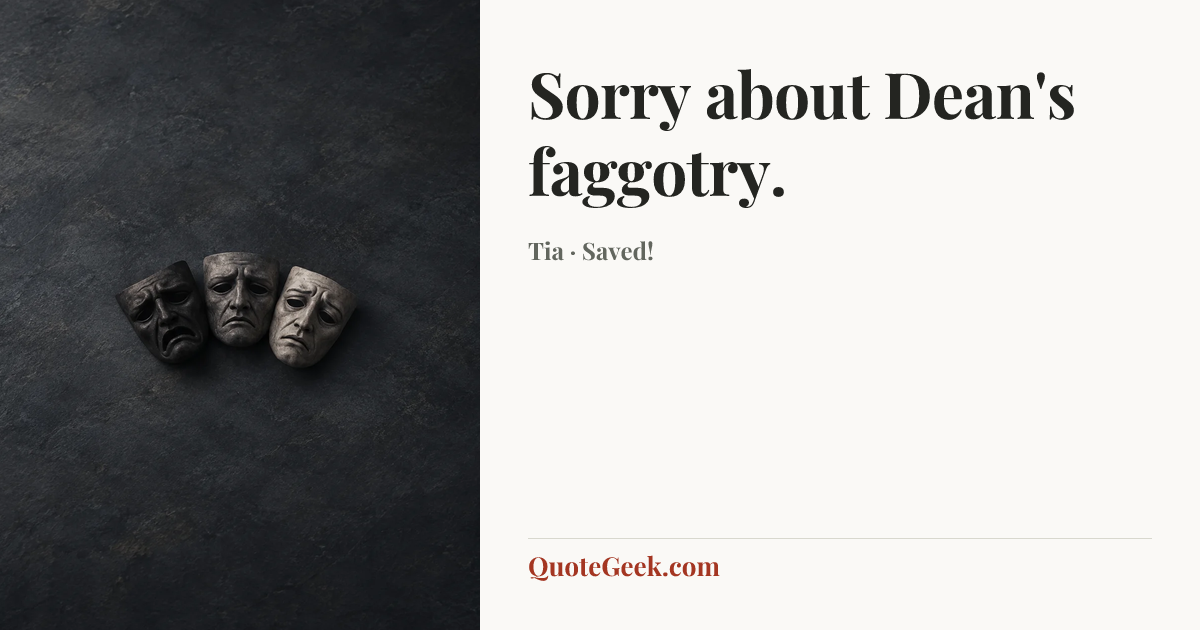 “Sorry about Dean's faggotry.” — Tia · Saved!. Illustrated QuoteGeek card.