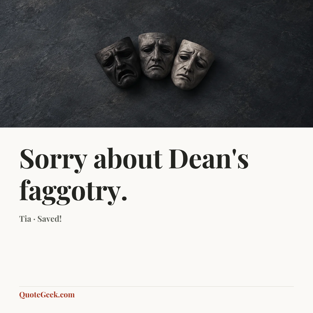 “Sorry about Dean's faggotry.” — Tia · Saved!. Illustrated QuoteGeek card.
