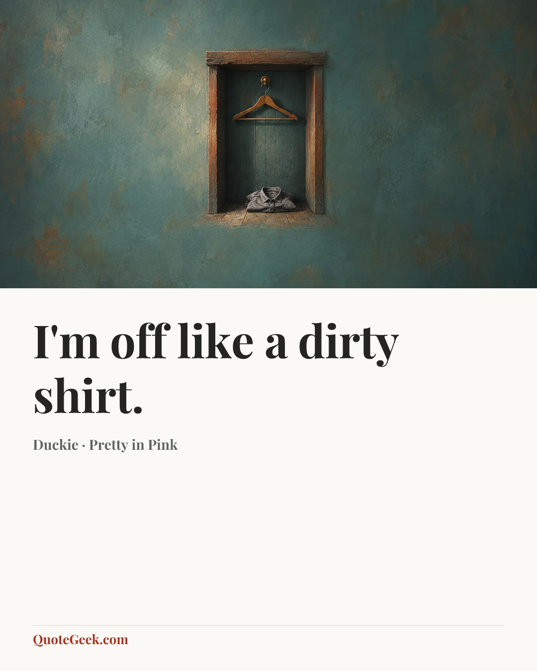 “I'm off like a dirty shirt.” — Duckie · Pretty in Pink. Illustrated QuoteGeek card.