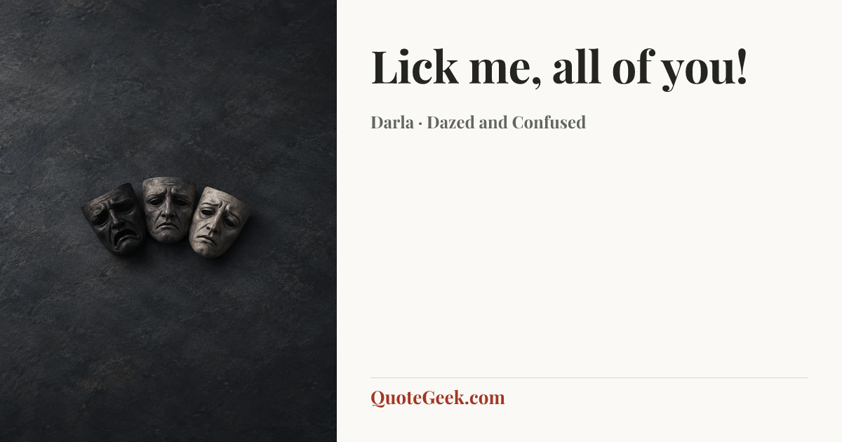 “Lick me, all of you!” — Darla · Dazed and Confused. Illustrated QuoteGeek card.