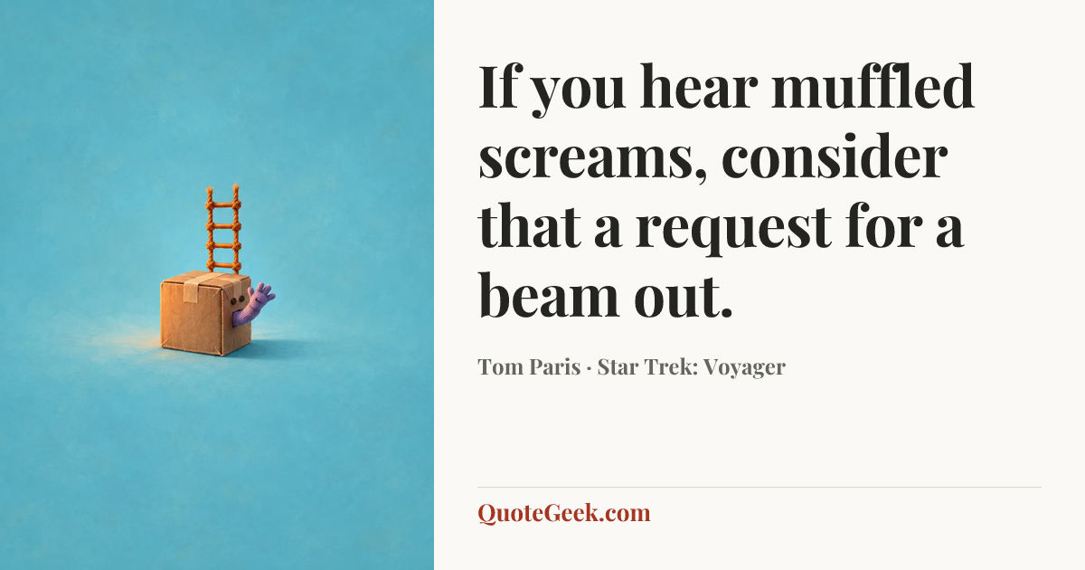 “If you hear muffled screams, consider that a request for a beam out.” — Tom Paris · Star Trek: Voyager. Illustrated QuoteGeek card.