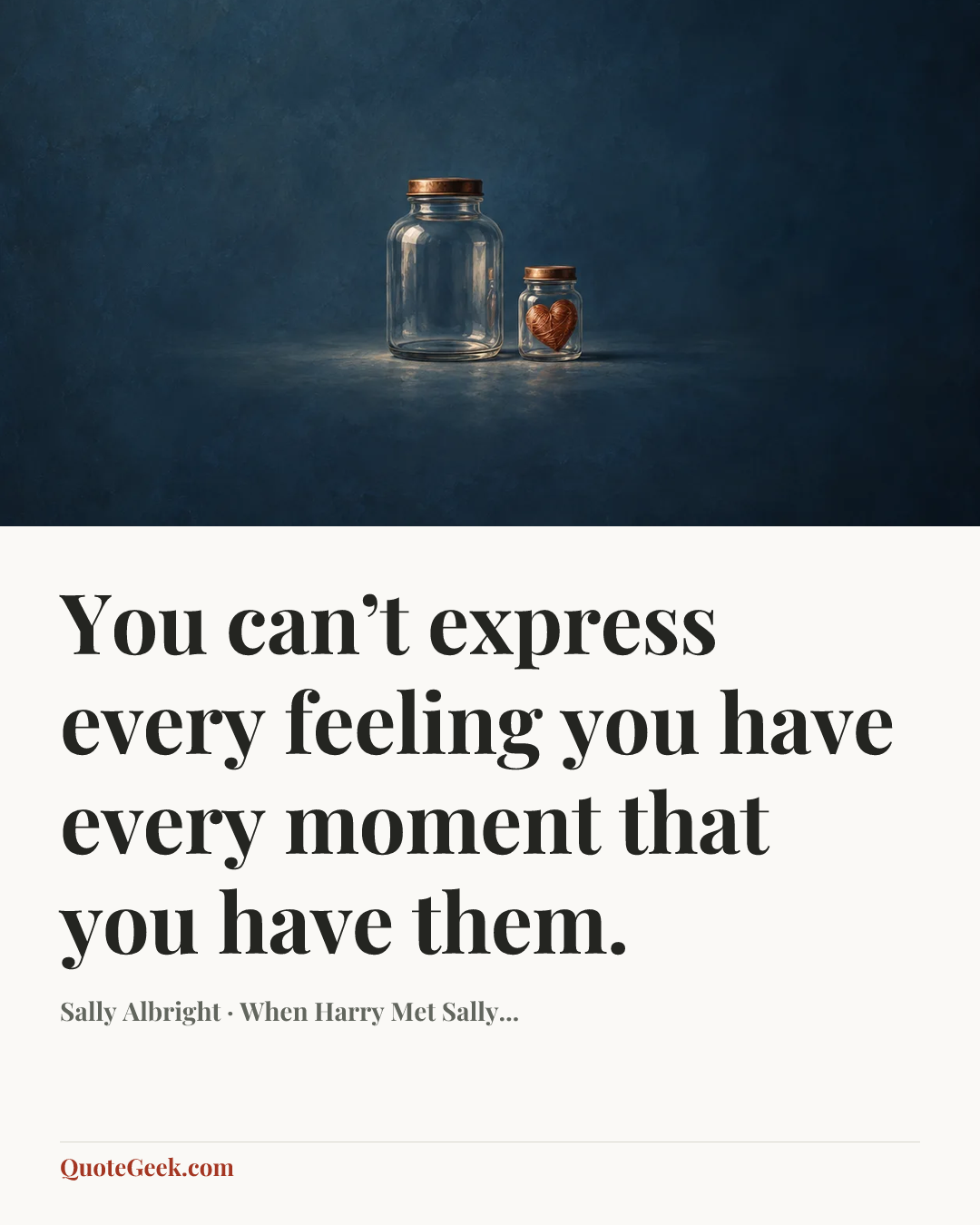 “You can’t express every feeling you have every moment that you have them.” — Sally Albright · When Harry Met Sally.... Illustrated QuoteGeek card.