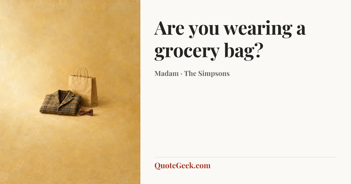 “Are you wearing a grocery bag?” — Madam · The Simpsons. Illustrated QuoteGeek card.