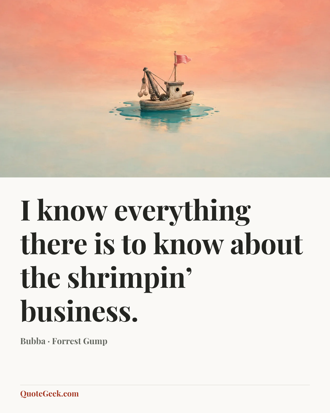 “I know everything there is to know about the shrimpin’ business.” — Bubba · Forrest Gump. Illustrated QuoteGeek card.