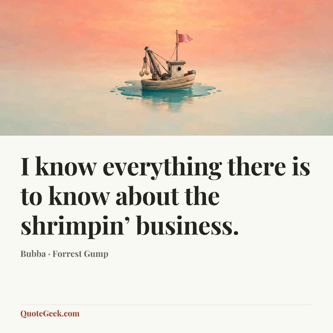 “I know everything there is to know about the shrimpin’ business.” — Bubba · Forrest Gump. Illustrated QuoteGeek card.