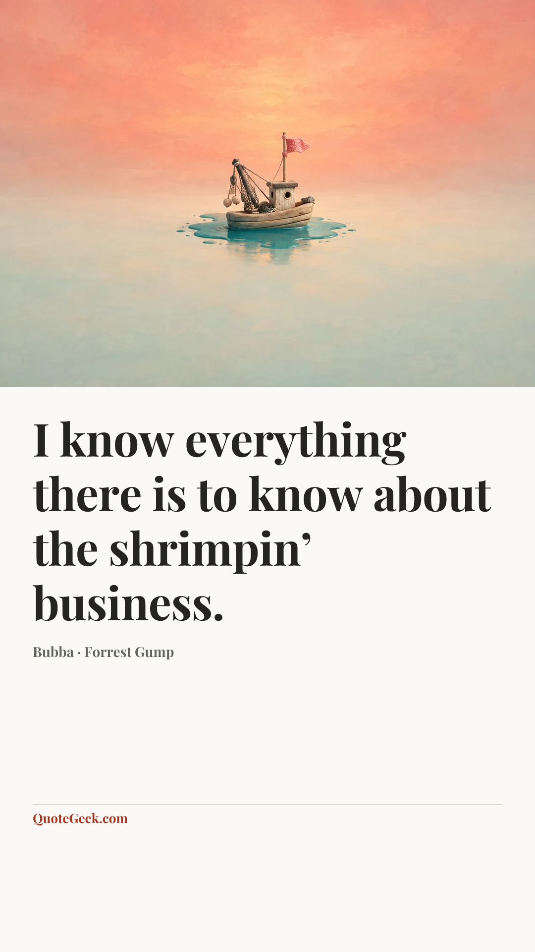 “I know everything there is to know about the shrimpin’ business.” — Bubba · Forrest Gump. Illustrated QuoteGeek card.