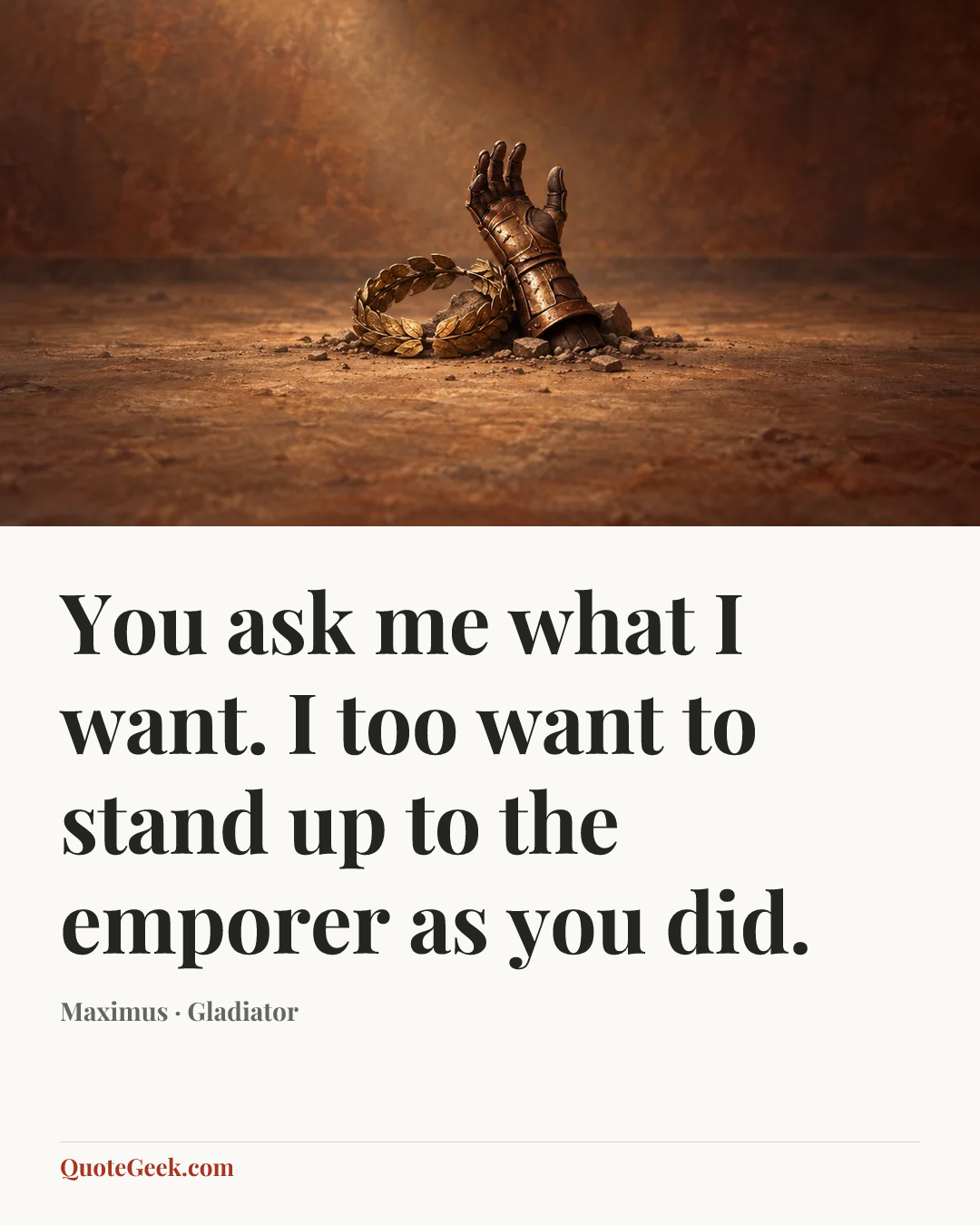 “You ask me what I want. I too want to stand up to the emporer as you did.” — Maximus · Gladiator. Illustrated QuoteGeek card.