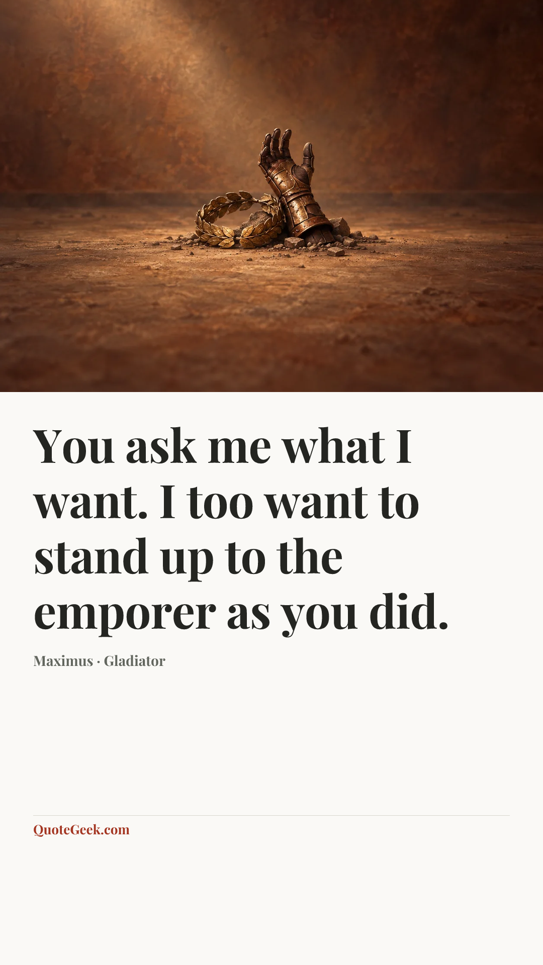 “You ask me what I want. I too want to stand up to the emporer as you did.” — Maximus · Gladiator. Illustrated QuoteGeek card.