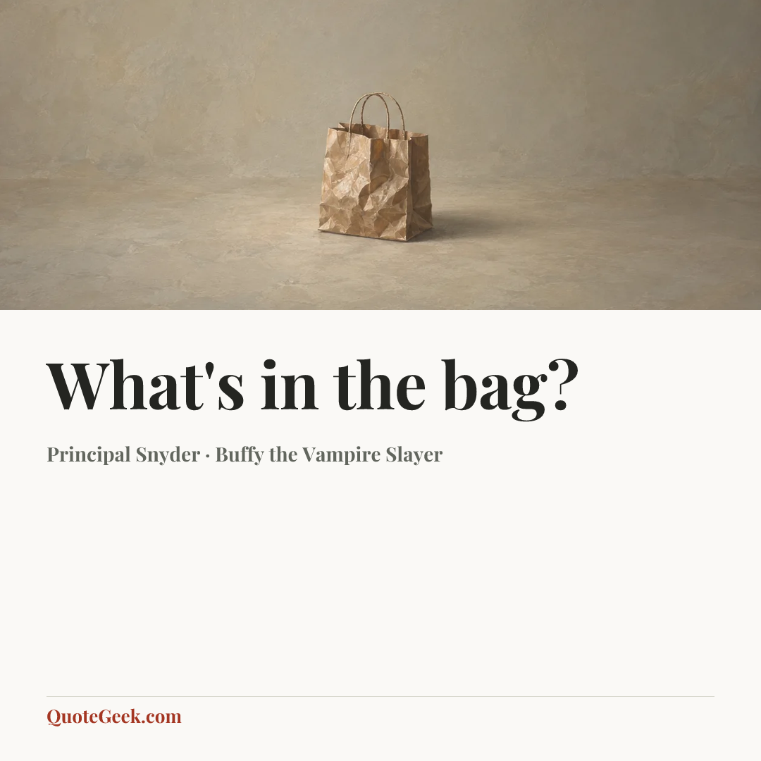 “What's in the bag?” — Principal Snyder · Buffy the Vampire Slayer. Illustrated QuoteGeek card.