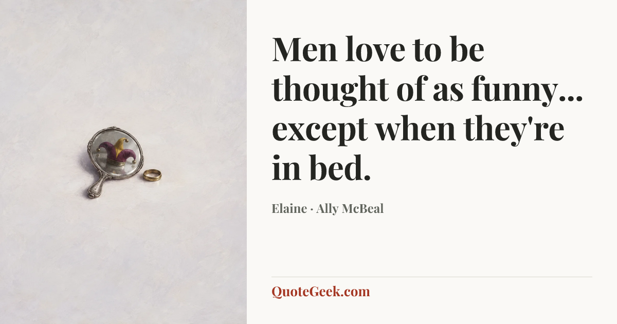 “Men love to be thought of as funny... except when they're in bed.” — Elaine · Ally McBeal. Illustrated QuoteGeek card.