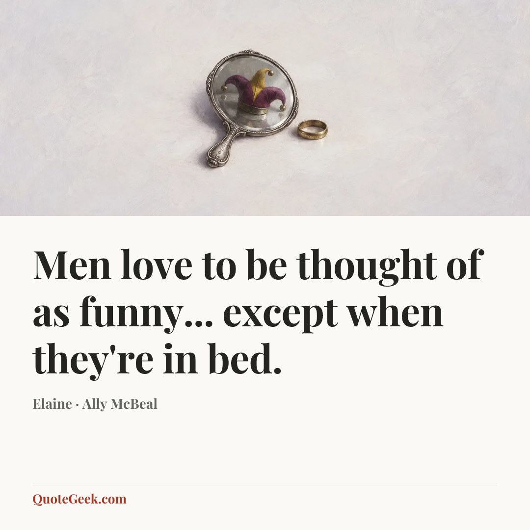 “Men love to be thought of as funny... except when they're in bed.” — Elaine · Ally McBeal. Illustrated QuoteGeek card.