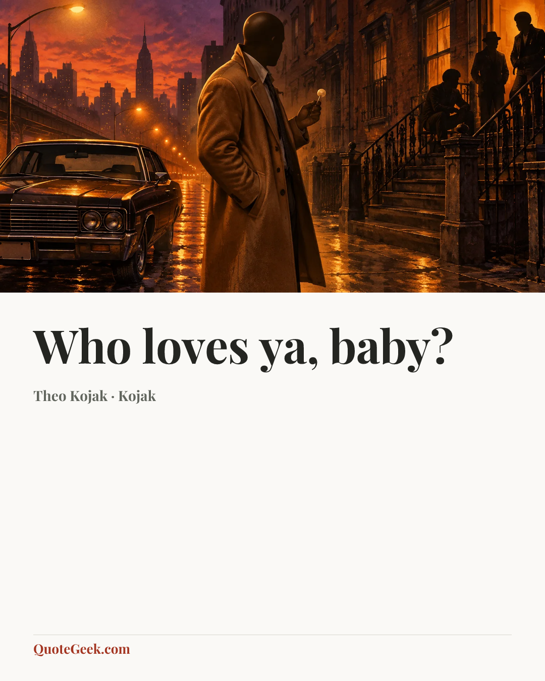 “Who loves ya, baby?” — Theo Kojak · Kojak. Illustrated QuoteGeek card.