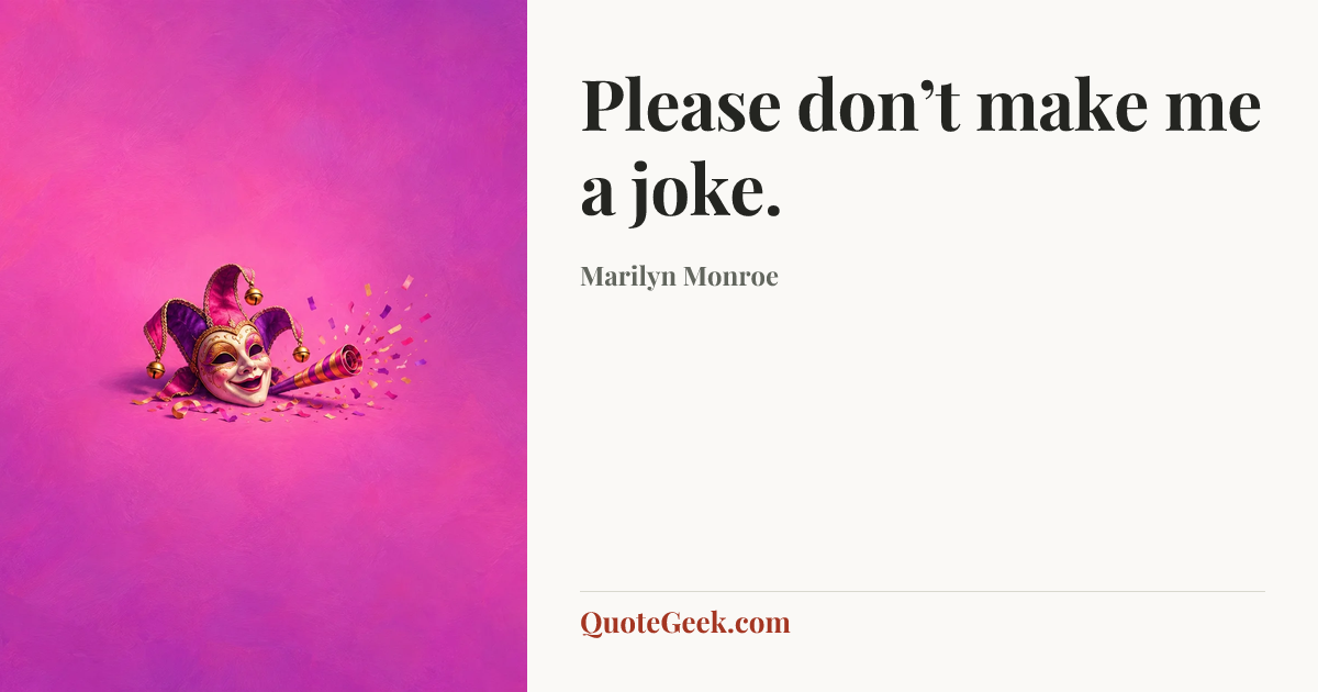 “Please don’t make me a joke.” — Marilyn Monroe. Illustrated QuoteGeek card.