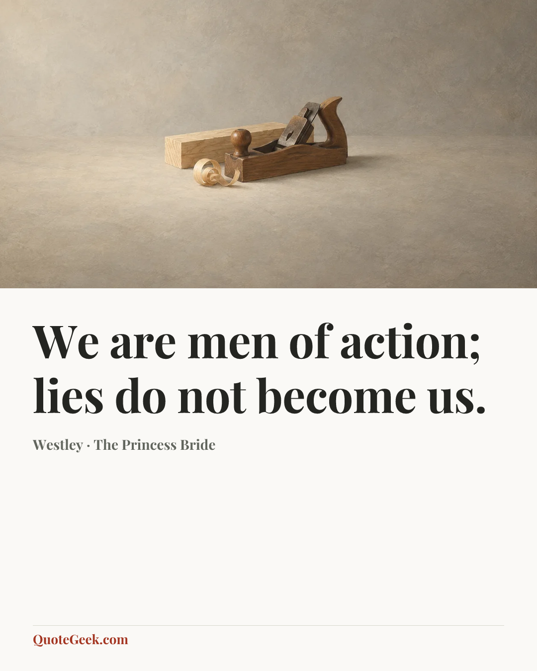 “We are men of action; lies do not become us.” — Westley · The Princess Bride. Illustrated QuoteGeek card.