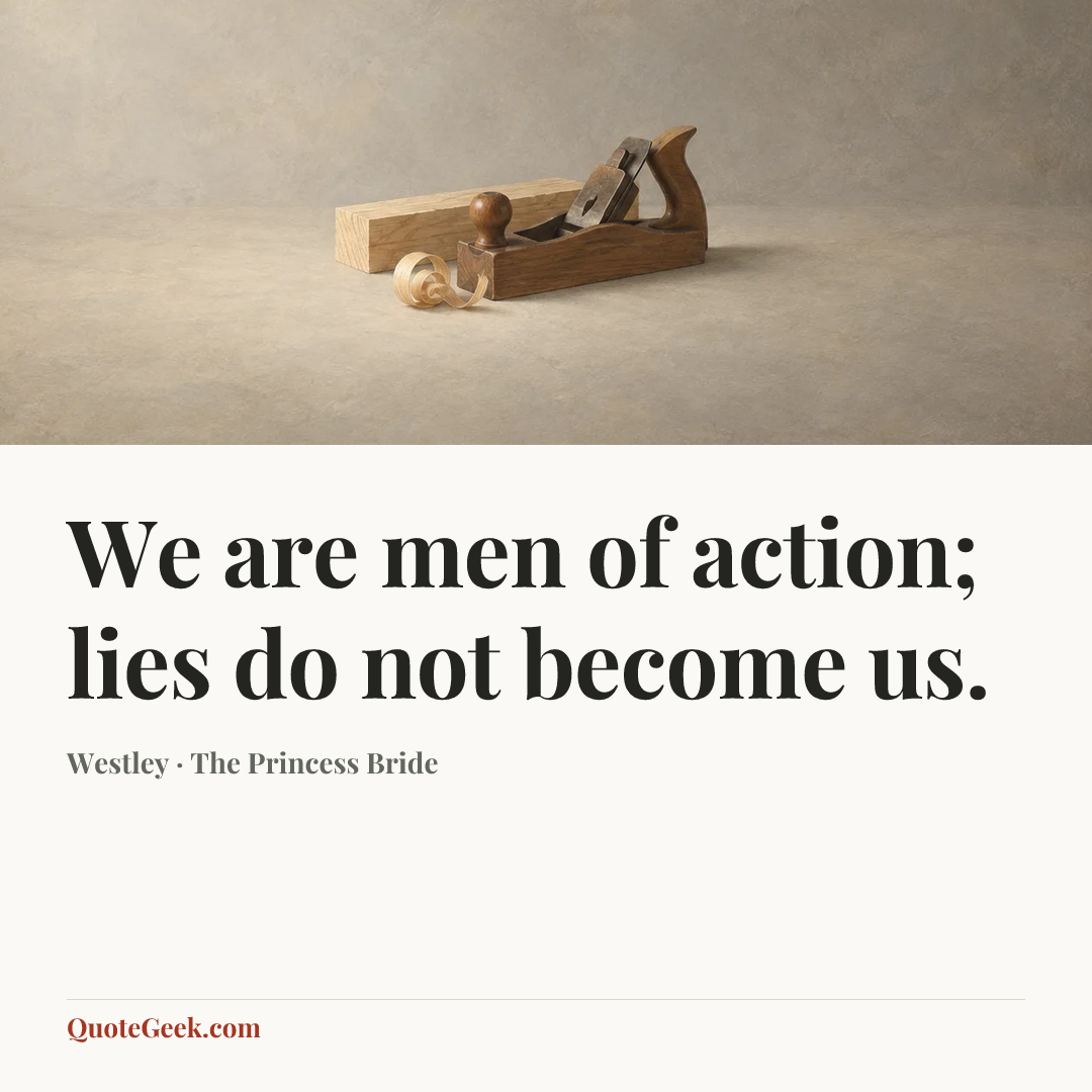 “We are men of action; lies do not become us.” — Westley · The Princess Bride. Illustrated QuoteGeek card.