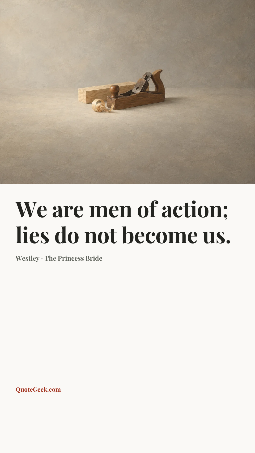 “We are men of action; lies do not become us.” — Westley · The Princess Bride. Illustrated QuoteGeek card.