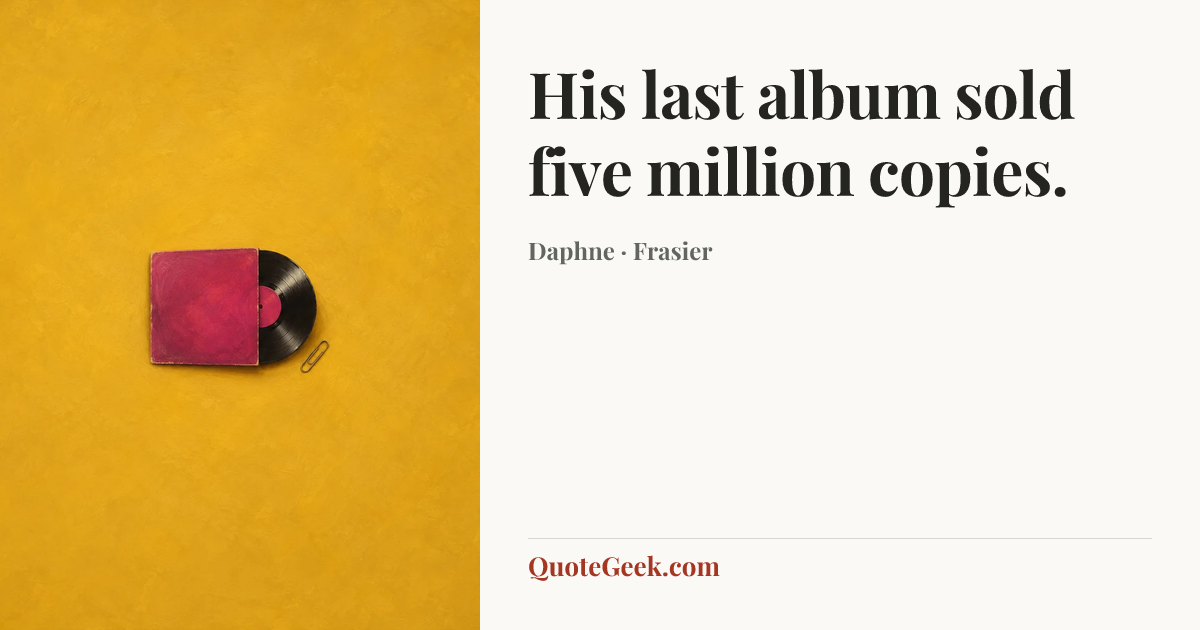 “His last album sold five million copies.” — Daphne · Frasier. Illustrated QuoteGeek card.