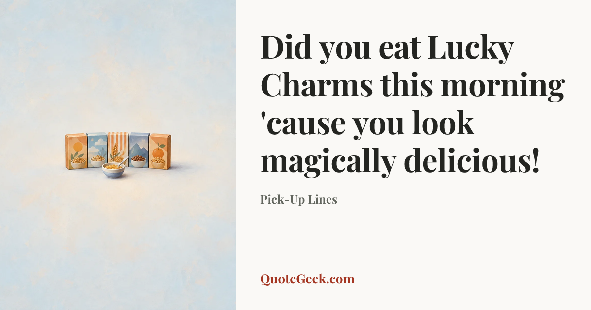 “Did you eat Lucky Charms this morning 'cause you look magically delicious!” — Pick-Up Lines. Illustrated QuoteGeek card.