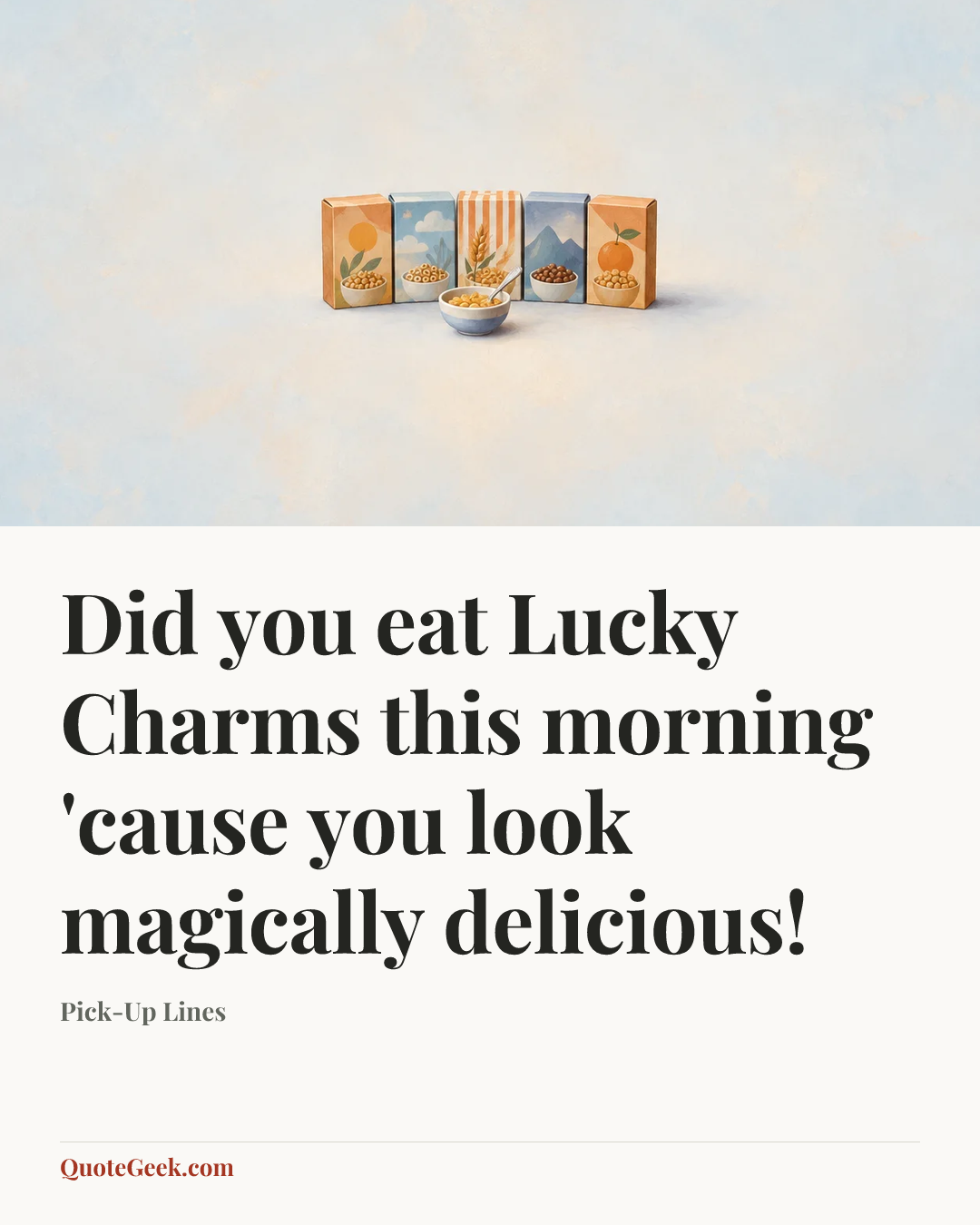 “Did you eat Lucky Charms this morning 'cause you look magically delicious!” — Pick-Up Lines. Illustrated QuoteGeek card.