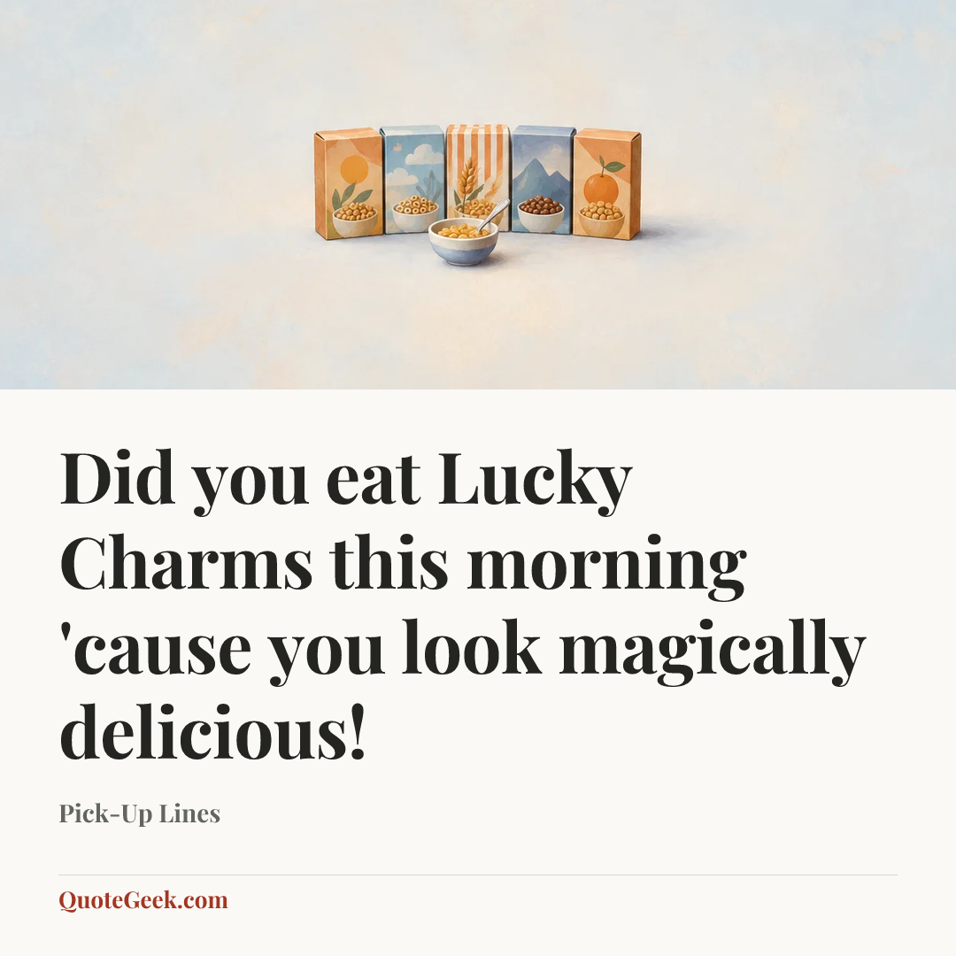 “Did you eat Lucky Charms this morning 'cause you look magically delicious!” — Pick-Up Lines. Illustrated QuoteGeek card.
