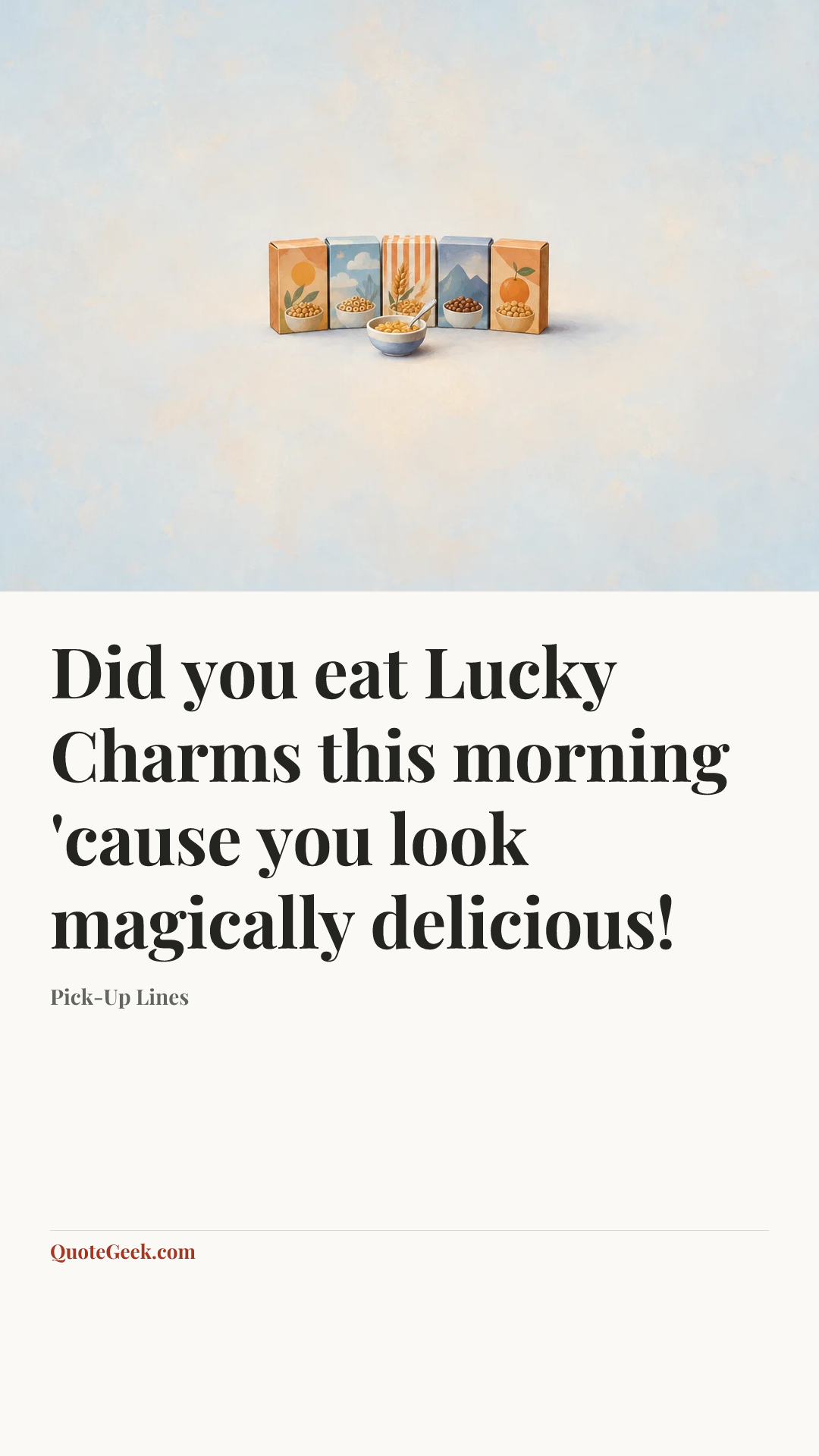 “Did you eat Lucky Charms this morning 'cause you look magically delicious!” — Pick-Up Lines. Illustrated QuoteGeek card.