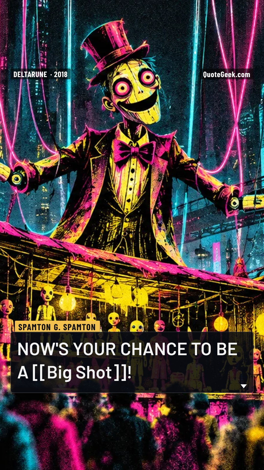 “NOW'S YOUR CHANCE TO BE A [[Big Shot]]!” — Spamton G. Spamton · Deltarune. Illustrated QuoteGeek card.