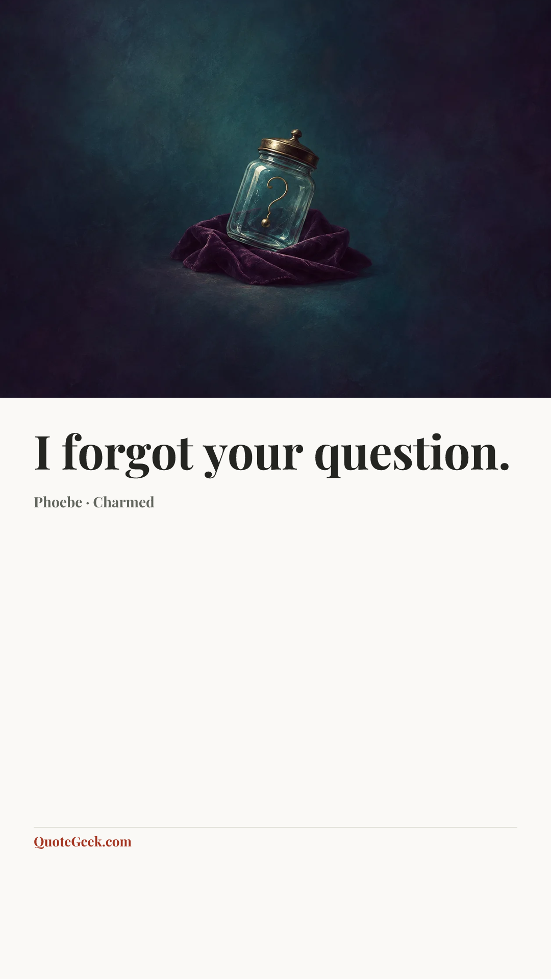 “I forgot your question.” — Phoebe · Charmed. Illustrated QuoteGeek card.