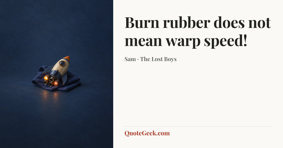 “Burn rubber does not mean warp speed!” — Sam · The Lost Boys. Illustrated QuoteGeek card.