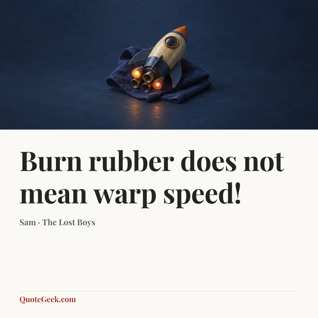 “Burn rubber does not mean warp speed!” — Sam · The Lost Boys. Illustrated QuoteGeek card.