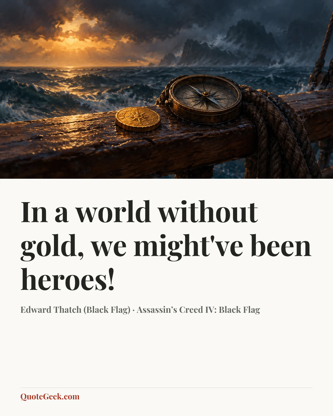 “In a world without gold, we might've been heroes!” — Edward Thatch (Black Flag) · Assassin’s Creed IV: Black Flag. Illustrated QuoteGeek card.