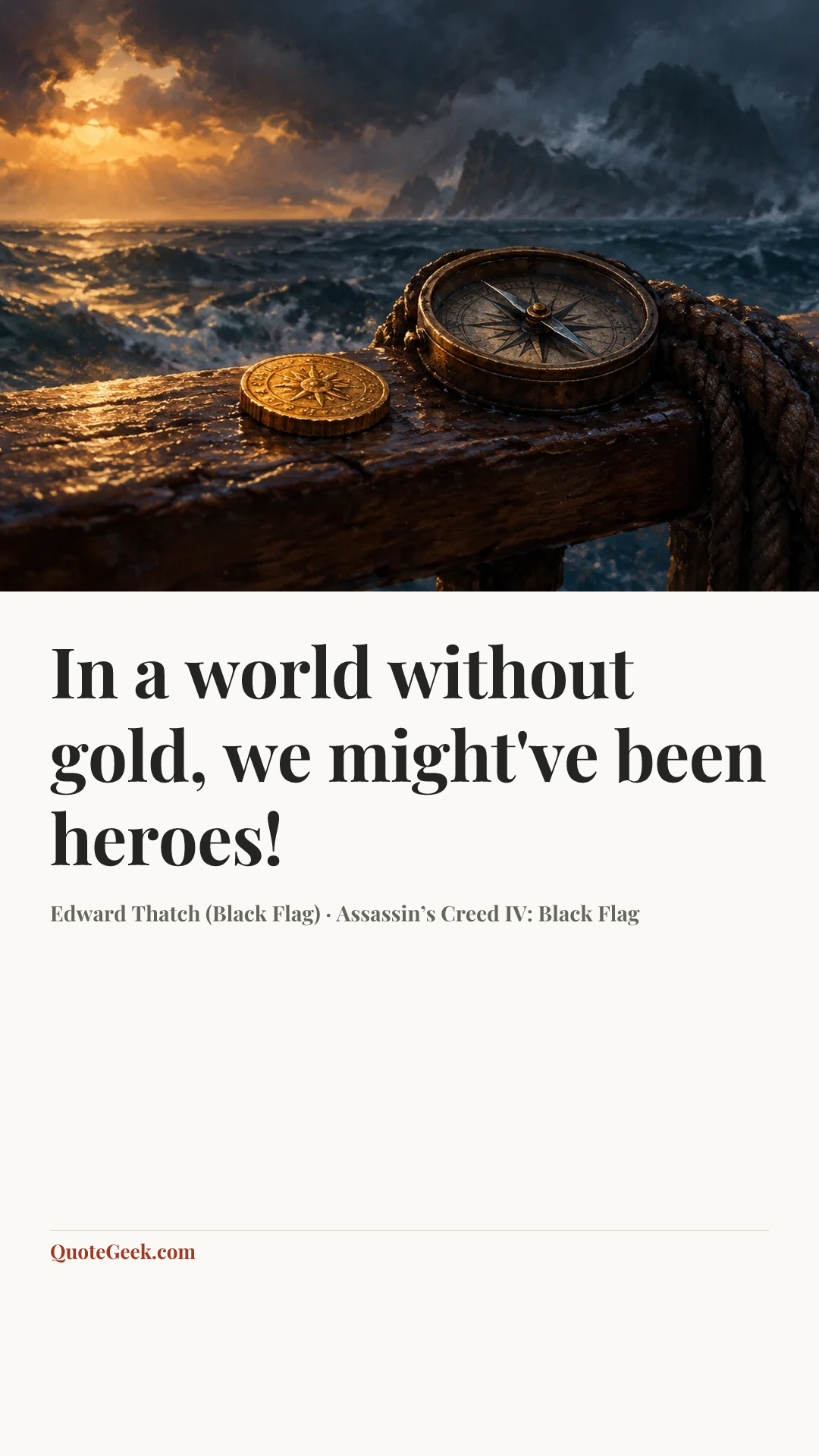 “In a world without gold, we might've been heroes!” — Edward Thatch (Black Flag) · Assassin’s Creed IV: Black Flag. Illustrated QuoteGeek card.