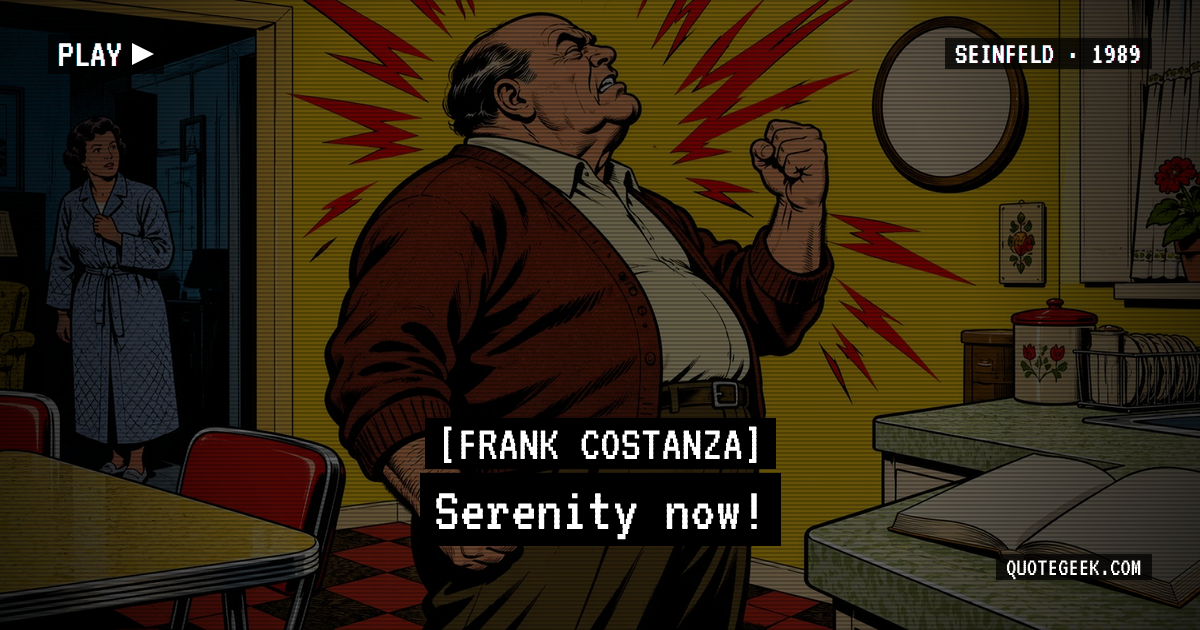 “Serenity now!” — Frank Costanza · Seinfeld. Illustrated QuoteGeek card.