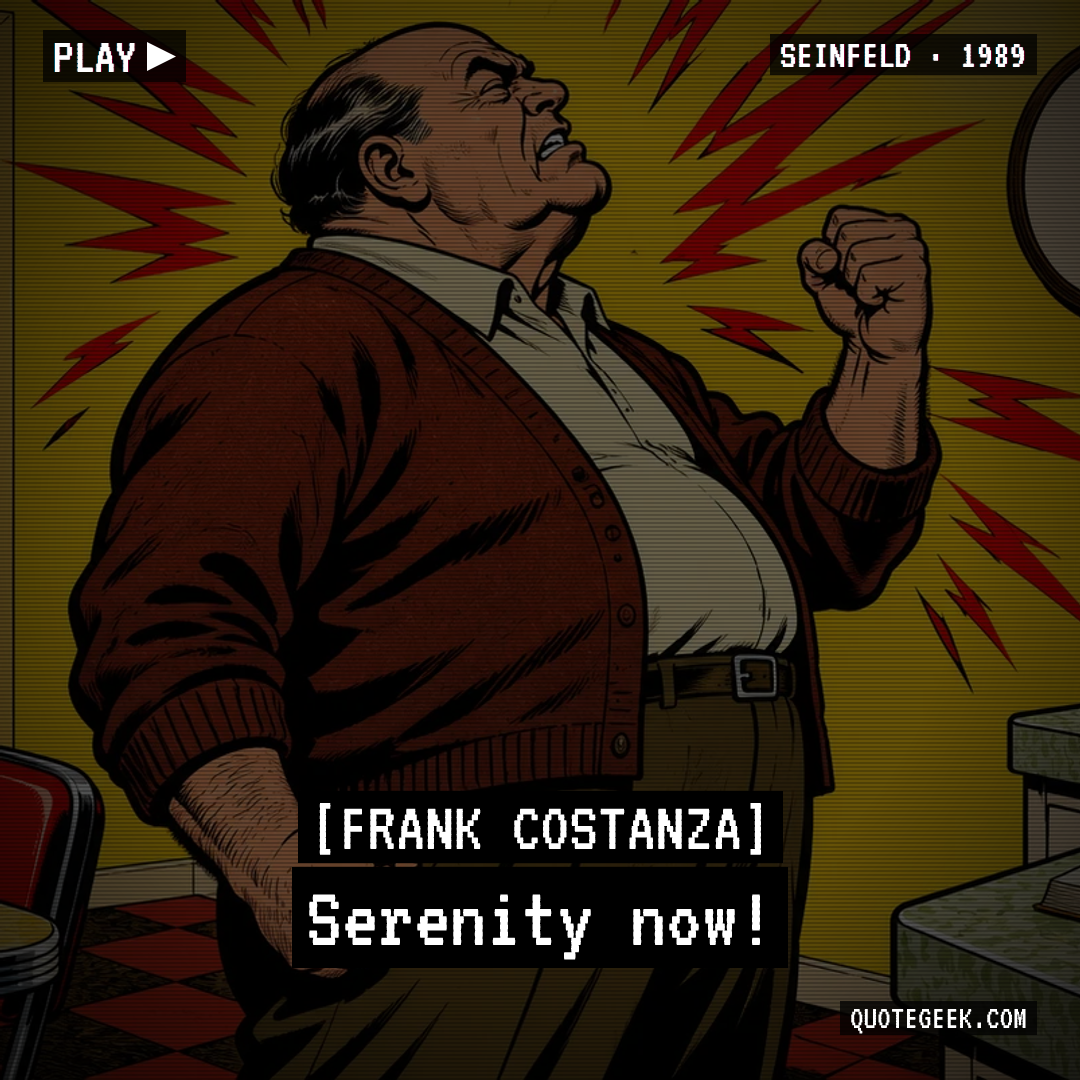 “Serenity now!” — Frank Costanza · Seinfeld. Illustrated QuoteGeek card.