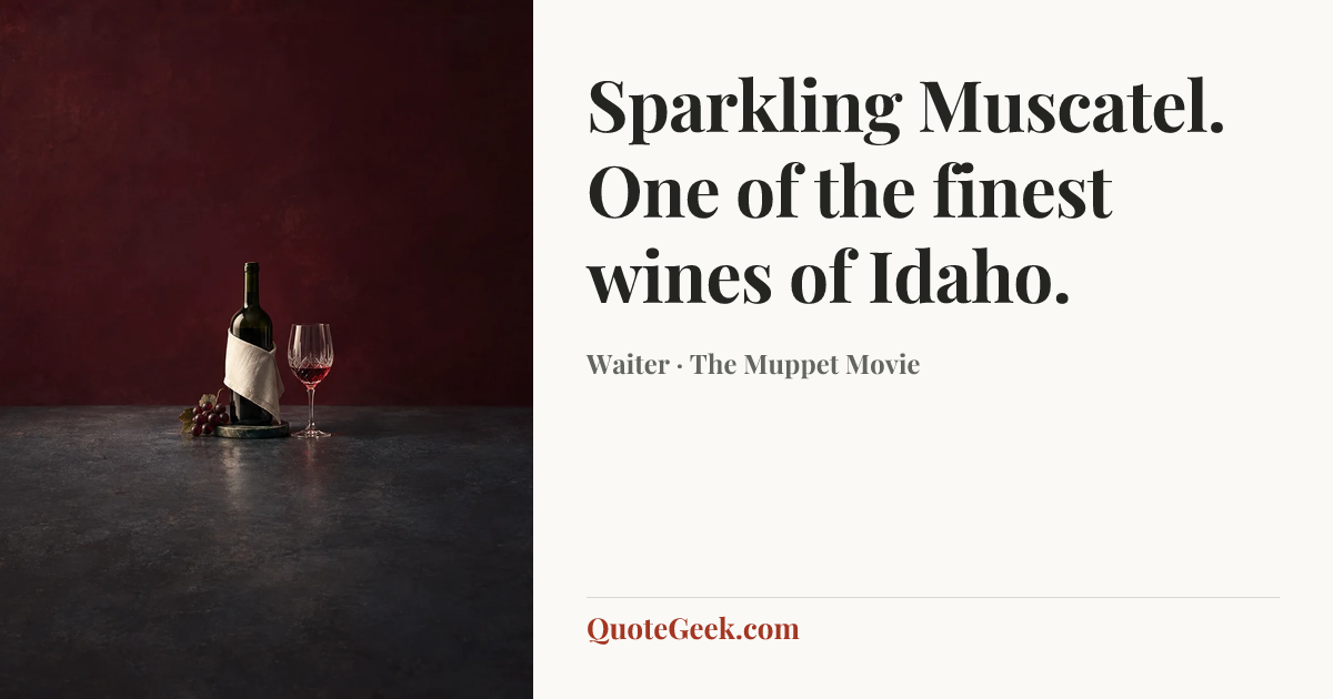 “Sparkling Muscatel. One of the finest wines of Idaho.” — Waiter · The Muppet Movie. Illustrated QuoteGeek card.