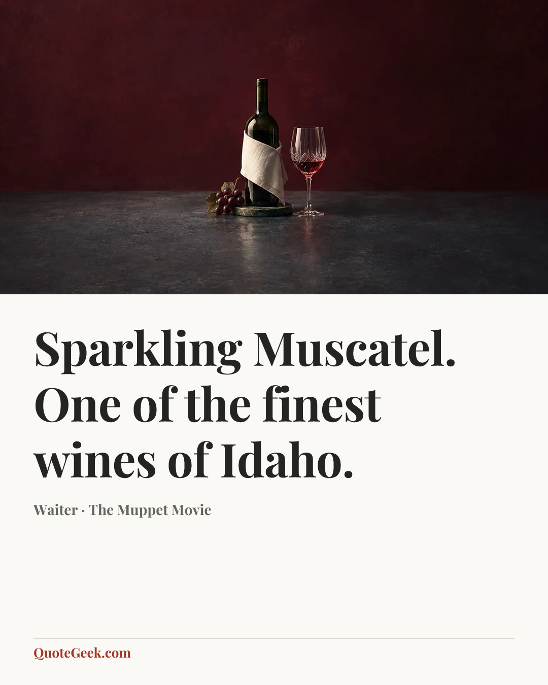 “Sparkling Muscatel. One of the finest wines of Idaho.” — Waiter · The Muppet Movie. Illustrated QuoteGeek card.