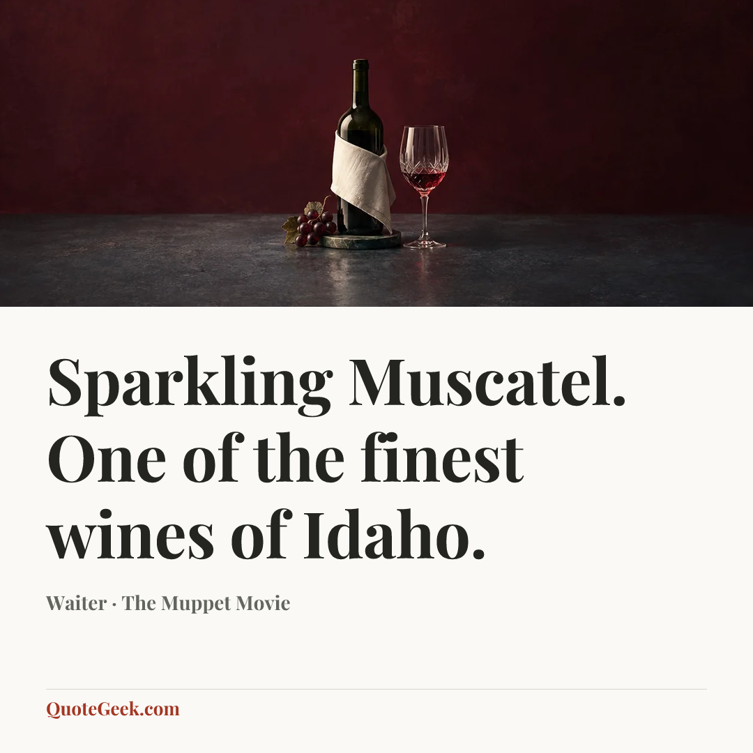 “Sparkling Muscatel. One of the finest wines of Idaho.” — Waiter · The Muppet Movie. Illustrated QuoteGeek card.
