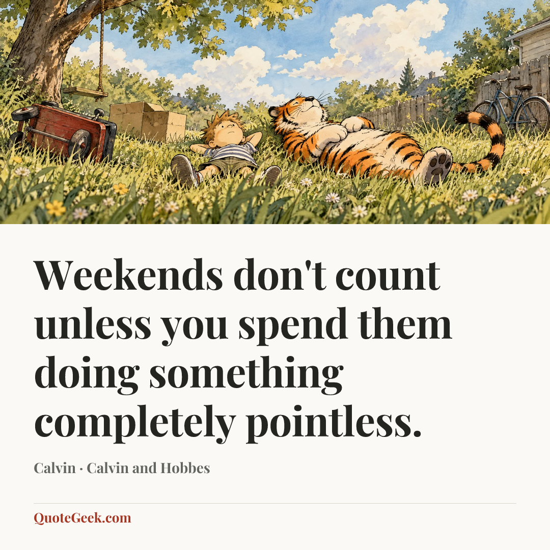 “Weekends don't count unless you spend them doing something completely pointless.” — Calvin · Calvin and Hobbes. Illustrated QuoteGeek card.
