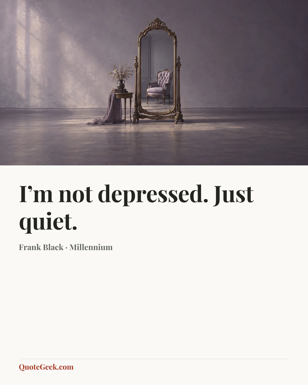 “I’m not depressed. Just quiet.” — Frank Black · Millennium. Illustrated QuoteGeek card.