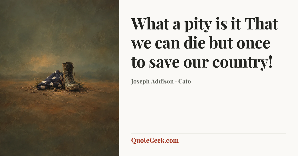 “What a pity is it
That we can die but once to save our country!” — Joseph Addison · Cato. Illustrated QuoteGeek card.