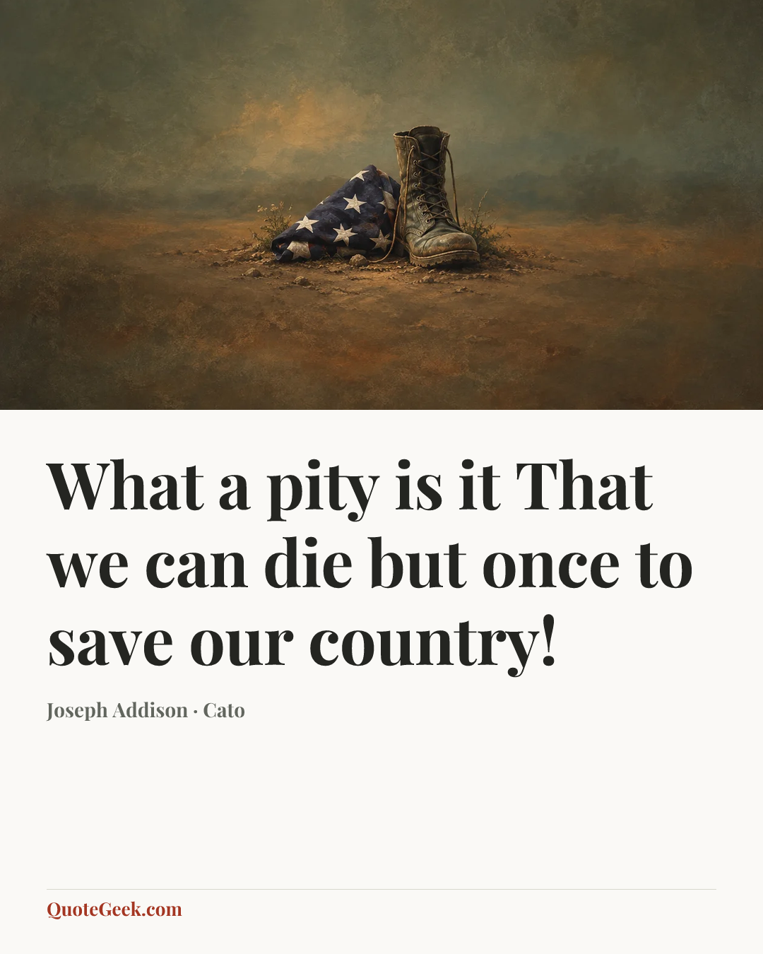 “What a pity is it
That we can die but once to save our country!” — Joseph Addison · Cato. Illustrated QuoteGeek card.