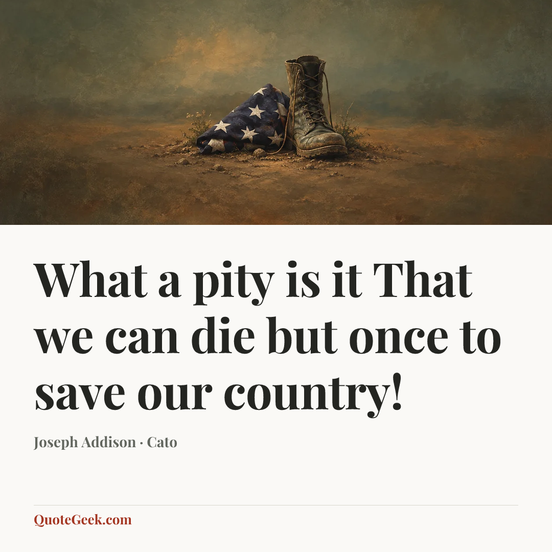“What a pity is it
That we can die but once to save our country!” — Joseph Addison · Cato. Illustrated QuoteGeek card.