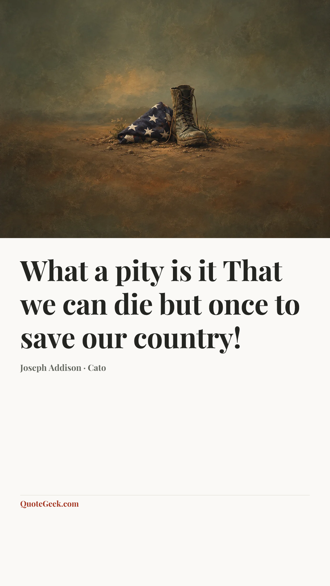“What a pity is it
That we can die but once to save our country!” — Joseph Addison · Cato. Illustrated QuoteGeek card.