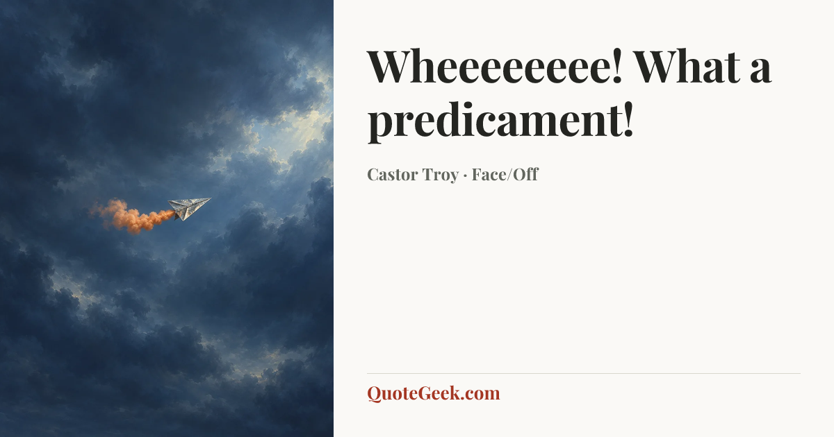 “Wheeeeeeee! What a predicament!” — Castor Troy · Face/Off. Illustrated QuoteGeek card.
